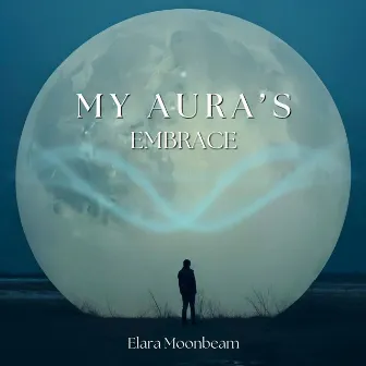 My Aura’s Embrace: Where My Chakras Align by Elara Moonbeam