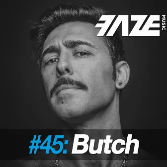 Faze #45: Butch by Butch