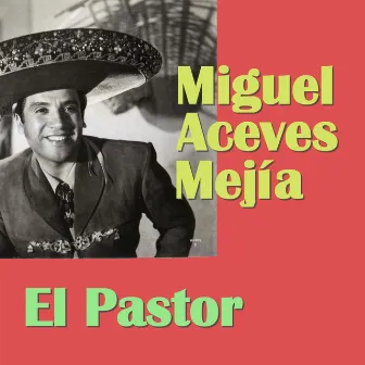 El Pastor by Miguel Aceves Mejia