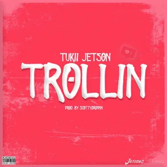 Trollin' by Tukii Jetson