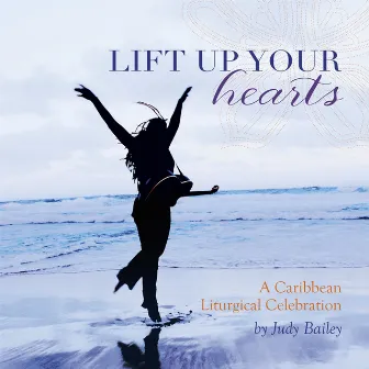 Lift Up Your Hearts: A Caribbean Liturgical Celebration by Judy Bailey