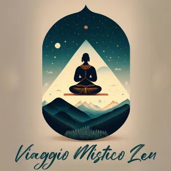 Viaggio Mistico Zen: Musica per la meditazione dolce by Unknown Artist