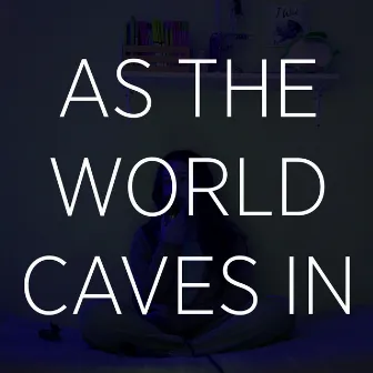 As the World Caves In by Chloe Edgecombe