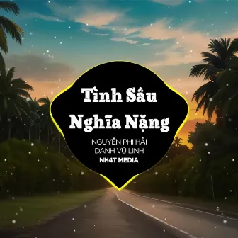 Tình Sâu Nghĩa Nặng (NH4T Remix) by Danh Vũ Linh