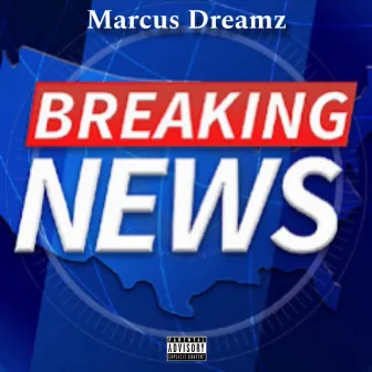 Breaking News by Marcus Dreamz