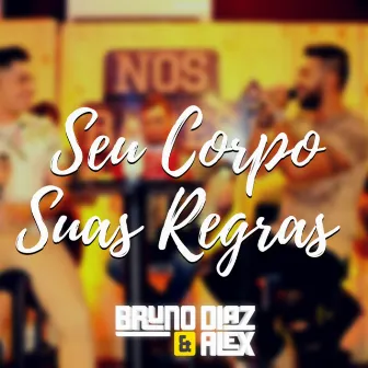 Seu Corpo Suas Regras (Ao Vivo) by Bruno Diaz e Alex