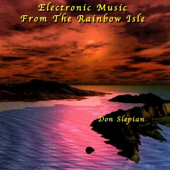 Electronic Music From The Rainbow Isle by Don Slepian