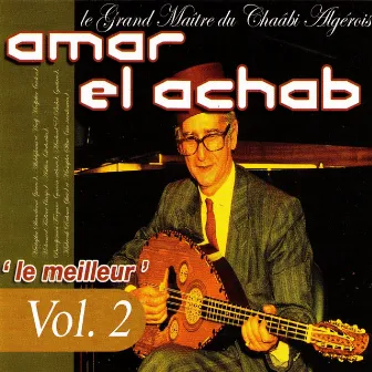 Le meilleur: Le grand maître du chaâbi algérois, Vol. 2 by Amar El Achab