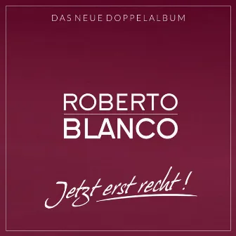 Jetzt erst recht! by Roberto Blanco