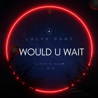 Would U Wait (Stephen Kay Classic Club Mix) by Lalya Pars