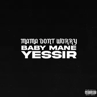 Mama Don't Worry by YessirXD