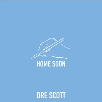 Home Soon by Dre Scott