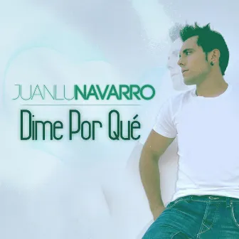 Dime por Que by Juanlu Navarro