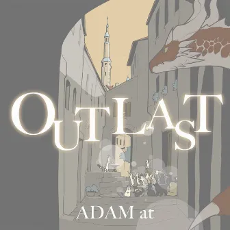 OUTLAST by ADAM at