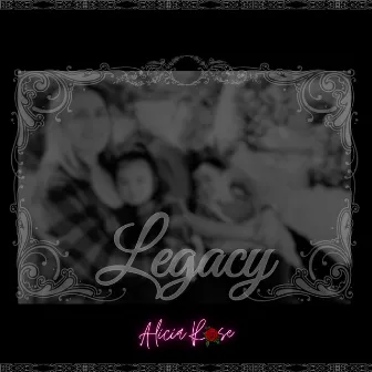 Legacy by Alicia Rose