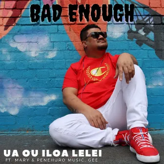 Ua ou iloa lelei by Bad Enough