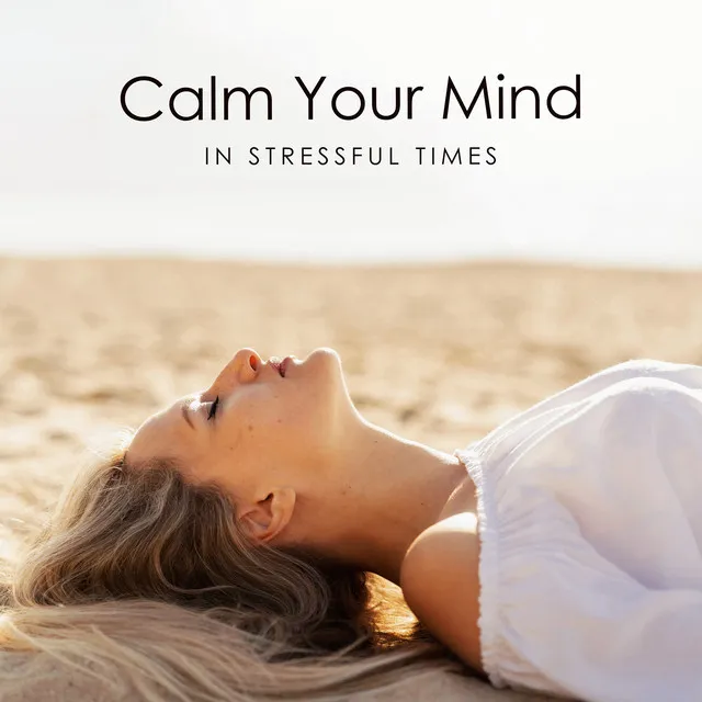 Calm Your Mind in Stressful Times