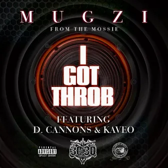 I Got Throb (feat. D. Cannons & Kaveo) - Single by Mugzi