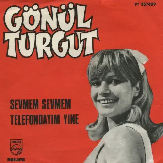 Sevmem Sevmem / Telefondayım Yine by Gönül Turgut