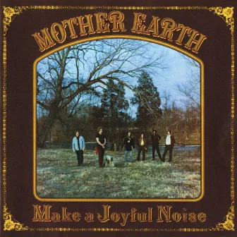 Make A Joyful Noise by Mother Earth