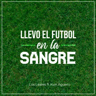 Llevo el Futbol en la Sangre by Los Leales