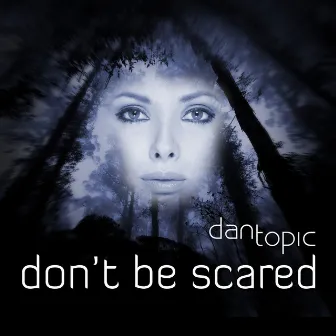 Don't Be Scared by Dan Topic