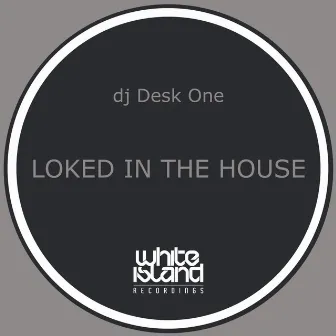 Loked In The House by DJ Desk One