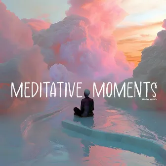 Meditative Moments by Study Hard