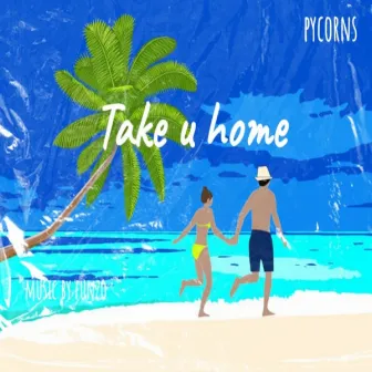 Take u home (Tropical Tales) by Pycorns