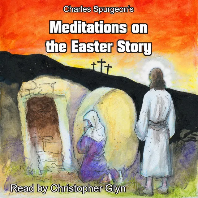 Chapter 1 & Chapter 2.1 - Charles Spurgeon's Meditations on the Easter Story