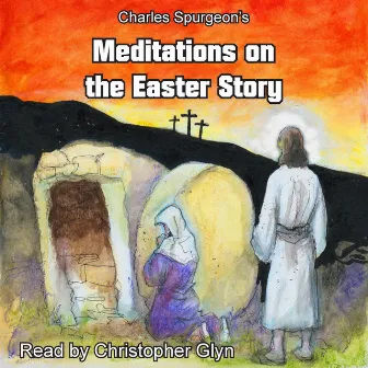 Charles Spurgeon's Meditations on the Easter Story by Unknown Unknown