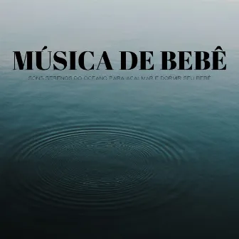 Música De Bebê: Sons Serenos Do Oceano Para Acalmar E Dormir Seu Bebê by Binaural Beats Estude Música