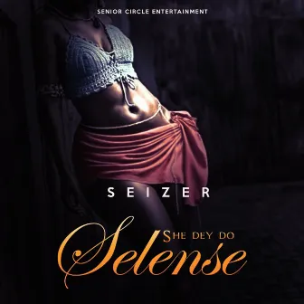 She Dey Do Selense by Seizer