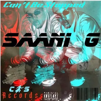 Can't Be Stopped by Saani G