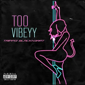 Too Vibeyy by Trippi3 Blackh3art