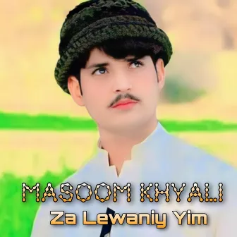 Za Lewaniy Yim by Masoom Khyali