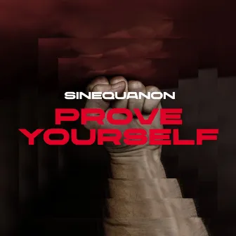 Prove Yourself by Sinequanon