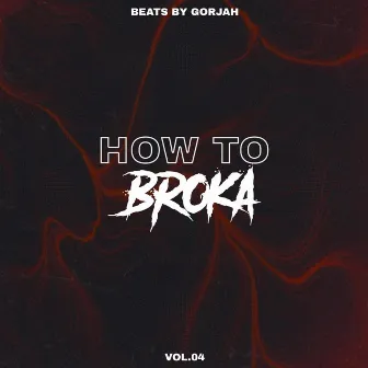 How to Broka, Vol. 04 by Beats by GorJah