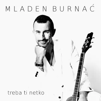 Treba ti netko by Mladen Burnać