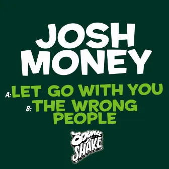 Let Go without You / The Wrong People by Josh Money