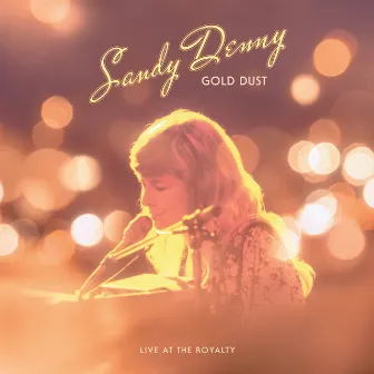 Gold Dust (Gold Dust Live At The Royalty / Remastered) by Sandy Denny