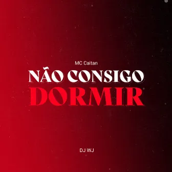 Não Consigo Dormir by DJ WJ