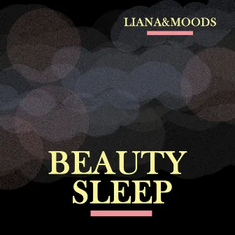 Beauty Sleep by Liana&Moods