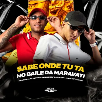 Sabe Onde Tu Tá no Baile da Maravati by Mc Meio Kilo