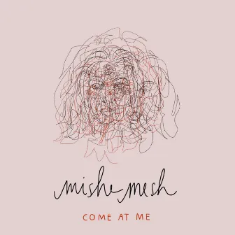 Come at Me by Mishe Mesh