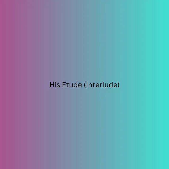 His Etude (Interlude)