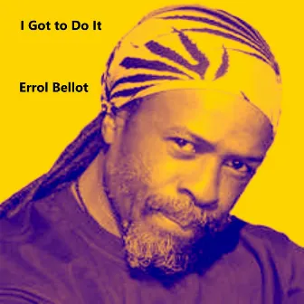 I Got to Do It by Errol Bellot