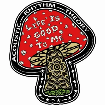 Life Is Good To Me by Acoustic Rhythm Theory