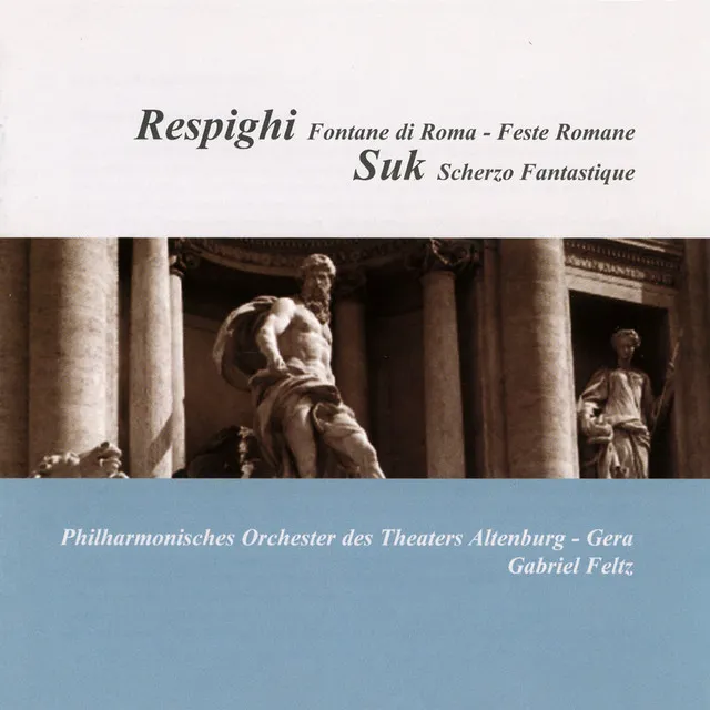 Respighi: Fontane di Roma / Feste romane - Suk: Fantasticke scherzo