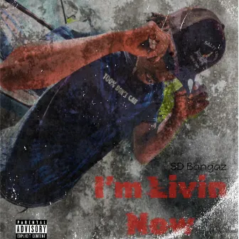 Im Livin Now by SD Bangaz